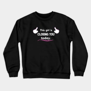 This girl is Closing you today! Crewneck Sweatshirt